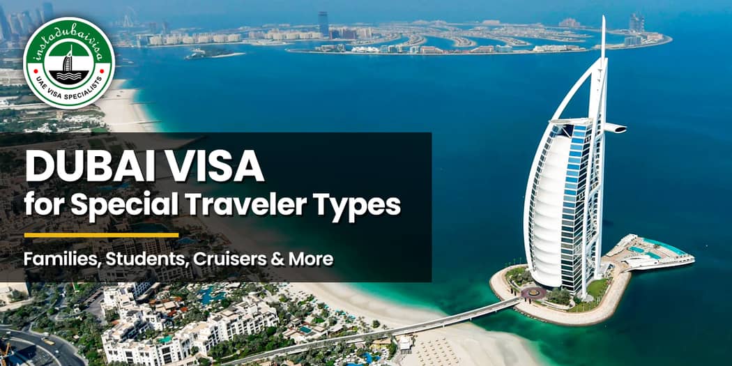 Dubai Visa for Special Traveler Types: Families, Students, Cruisers &amp; More